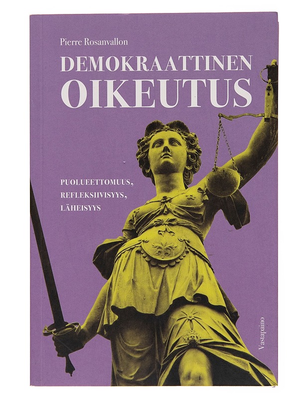 Demokraattinen oikeutus : puolueettomuus, refleksiivisyys, läheisyys - Pierre Rosanvallon - Tietokirjat - 10105255038 - 0