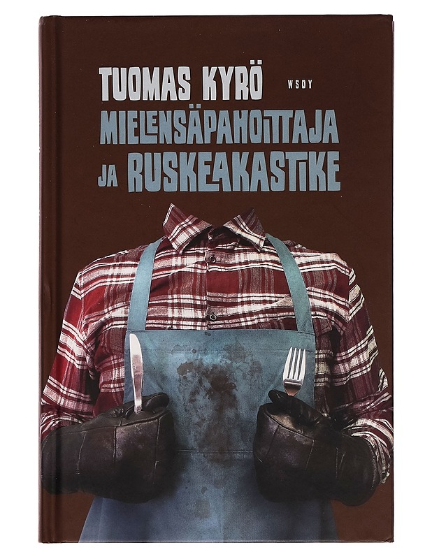 Mielensäpahoittaja ja ruskeakastike - Tuomas Kyrö - Romaanit ja novellit - 10105255304 - 0