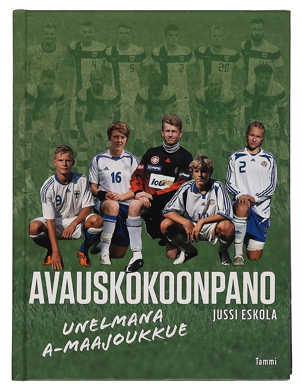 Avauskokoonpano : unelmana A-maajoukkue - Jussi Eskola - Tietokirjat ja oppaat - 10105255514 - 0