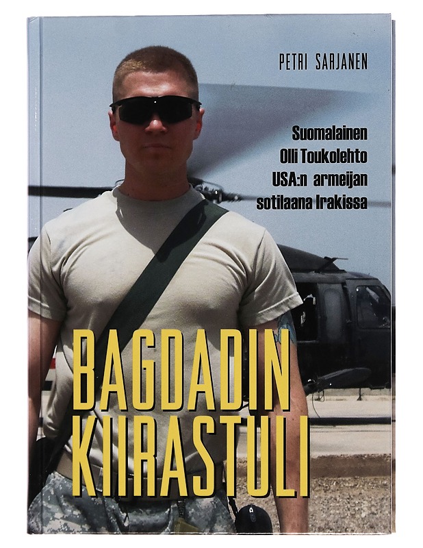 Bagdadin kiirastuli : suomalainen Olli Toukolehto USA:n armeijan sotilaana Irakissa - Petri Sarjanen - Elämäkerrat ja muistelmat - 10105255690 - 0