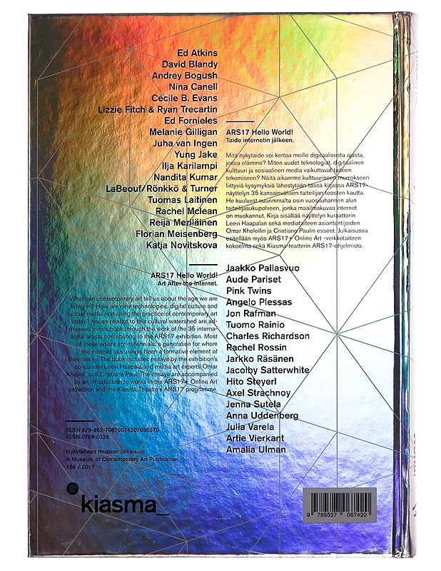 ARS 17 / hello world! : 31.3.-10.9.2017/14.1.2018 - Leevi Haapala - Taide- ja kulttuurikirjat - 10105256107 - 1