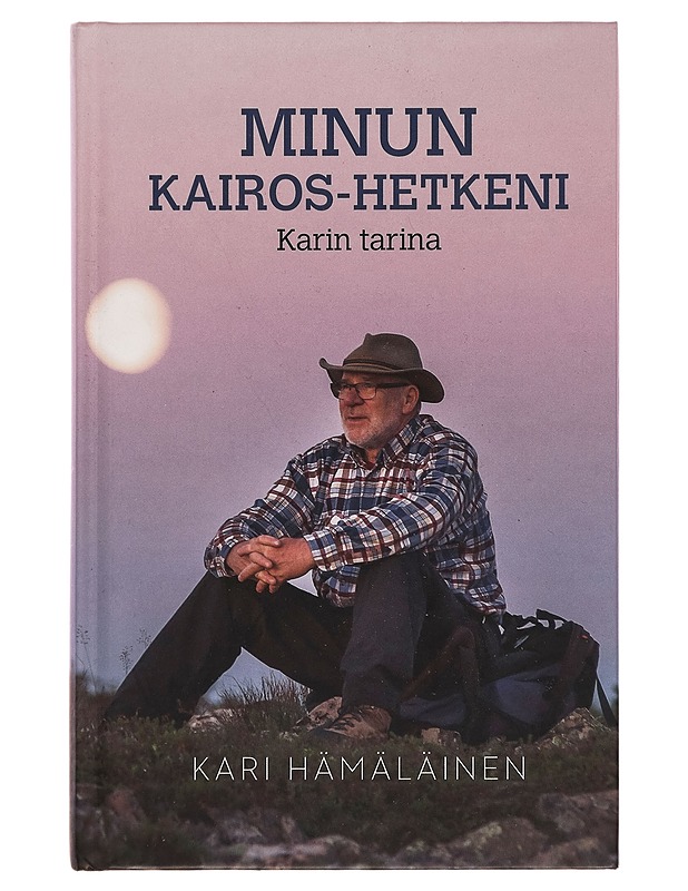 Minun Kairos-hetkeni : Karin tarina - Kari Hämäläinen - Elämäkerrat ja muistelmat - 10105256253 - 0