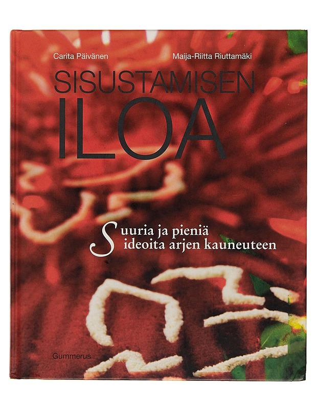 Sisustamisen iloa / suuria ja pieniä ideoita arjen kauneuteen - Carita Päivänen - Sisustuskirjat - 10105256843 - 0