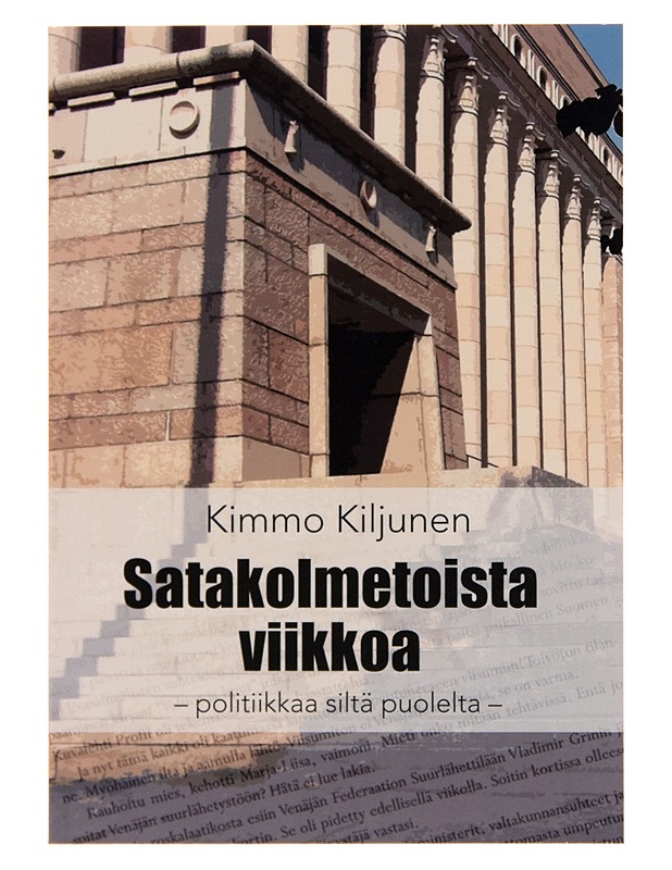 Satakolmetoista viikkoa : politiikkaa siltä puolelta - Kimmo Kiljunen - Elämäkerrat ja muistelmat - 10105257580 - 0