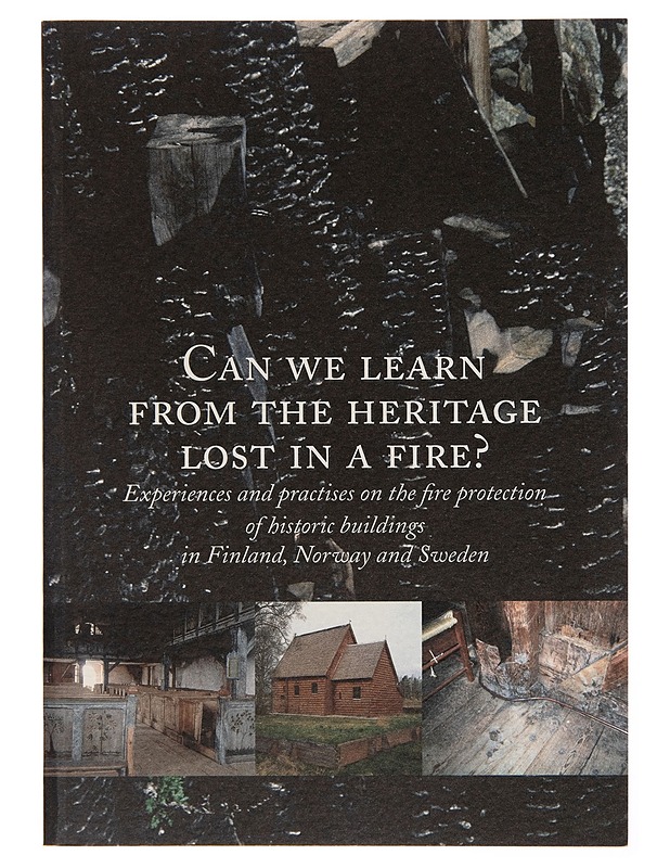 Can we learn from the heritage lost in a fire? : experiences and practises on the fire protection of historical buildings in Finland, Norway and Sweden - Anu Laurila - Tietokirjat - 10105257779 - 0