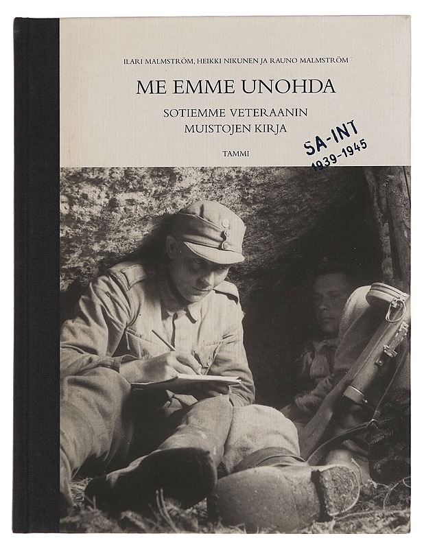 Me emme unohda : sotiemme veteraanin muistojen kirja - Ilari Malmström - Elämäkerrat ja muistelmat - 10105258659 - 0