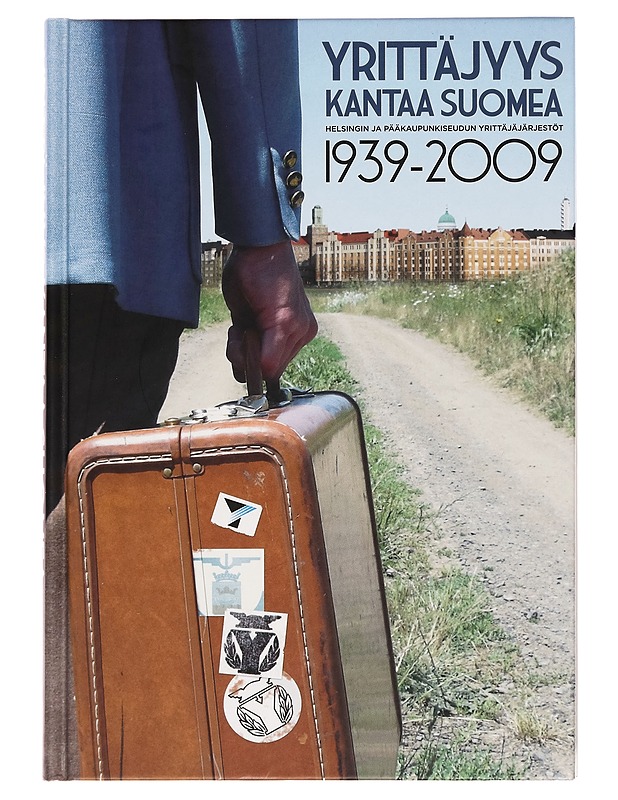 Yrittäjyys kantaa Suomea : Helsingin ja pääkaupunkiseudun yrittäjäjärjestöt 1939-2009 - Hannele Toropainen - Tietokirjat - 10105258681 - 0