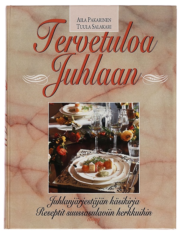 Tervetuloa juhlaan : juhlanjärjestäjän käsikirja - Aila Pakarinen - Ruokakirjat - 10105259104 - 0