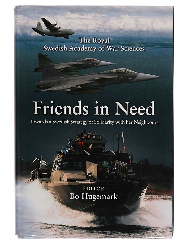 Friends in need : towards a Swedish strategy of solidarity with her neighbours - Bo Hugemark - Historiakirjat - 10105259683 - 0