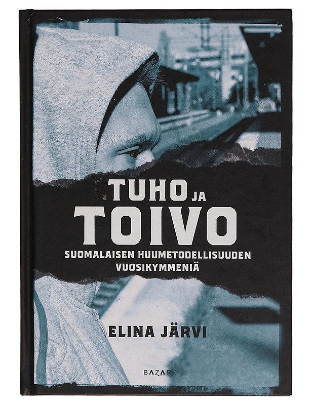 Tuho ja toivo : Suomalaisen huumetodellisuuden vuosikymmeniä - Elina Järvi - Tietokirjat ja oppaat - 10105259821 - 0