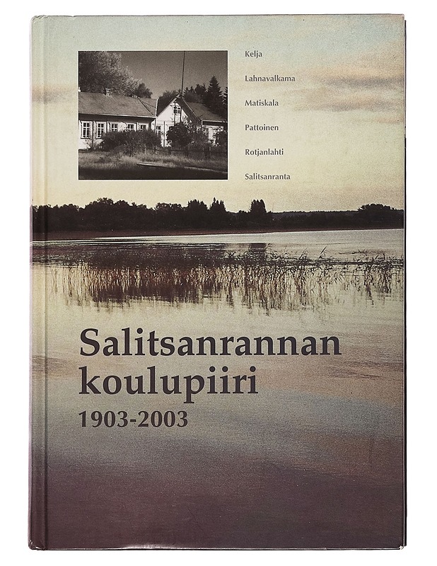 Salitsanrannan koulupiiri 1903-2003 Kelja, Lahnavalkama, Matiskala, Pattoinen, Rotjanlahti, Salitsanranta - Antero Pärssinen - Tietokirjat - 10105260153 - 0