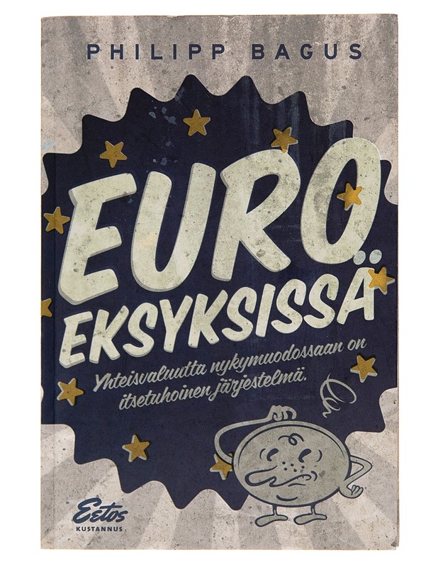 Euro eksyksissä : yhteisvaluutta nykymuodossaan on itsetuhoinen järjestelmä - Philipp Bagus - Tietokirjat ja oppaat - 10105260178 - 0