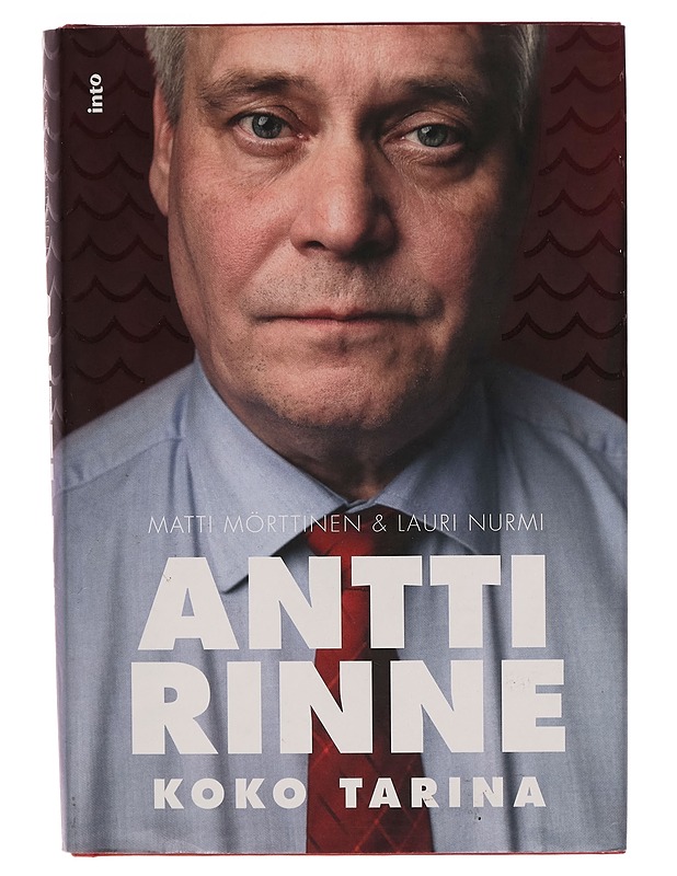 Antti Rinne : koko tarina - Mörttinen, Matti - Elämäkerrat ja muistelmat - 10105260423 - 0