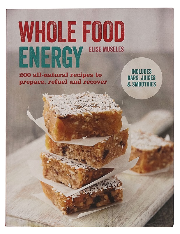 Wholw food energy: 200 all-naturalrecipest to paper, refuel and recover - Elise Museles - Ruokakirjat - 10105260596 - 0