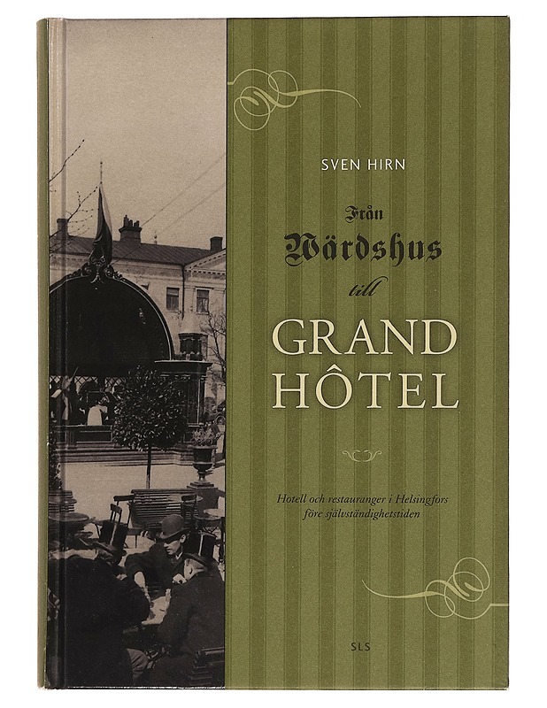 Från värdshus till Grand Ho?tel : hotell och restauranger i Helsingfors före självständighetstiden - Sven Hirn - Runot ja näytelmät - 10105260628 - 0