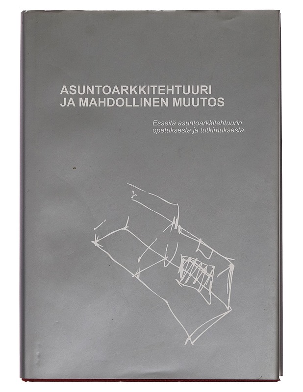 Asuntoarkkitehtuuri ja mahdollinen muutos : esseitä asuntoarkkitehtuurin opetuksesta ja tutkimuksesta : Tuomo Siitonen 60 vuotta - Markku Hedman - Harrastekirjat - 10105260842 - 0