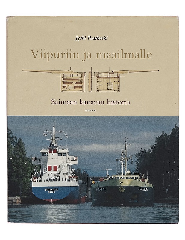 Viipuriin ja maailmalle: Viipuriin ja maailmalle. Saimaan kanavan historia - Jyrki Paaskoski - Historiakirjat - 10105261241 - 0