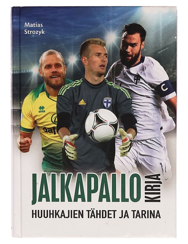 Jalkapallokirja : Huuhkajien tähdet ja tarina - Matias Strozyk - Elämäkerrat ja muistelmat - 10105261350 - 0