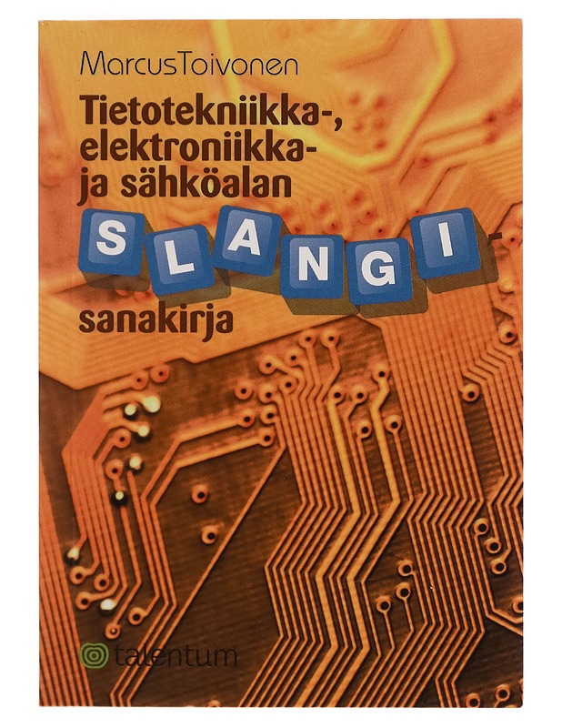 Tietotekniikka-, elektroniikka- ja sähköalan slangisanakirja - Marcus Toivonen - Tietokirjat ja oppaat - 10105261592 - 0