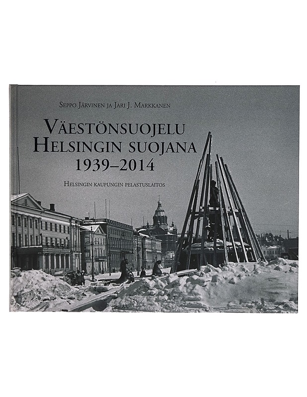 Väestönsuojelu Helsingin suojana 1939-2014 - Seppo Järvinen - Tietokirjat - 10105261885 - 0