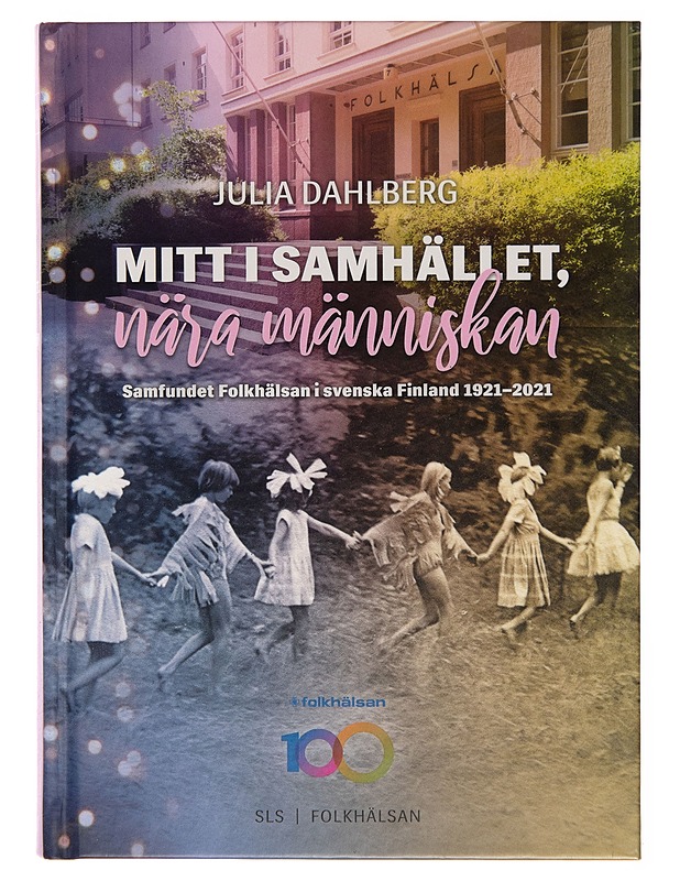 Mitt i samhället, nära människan : Samfundet Folkhälsan i svenska Finland 1921-2021 - Julia Dahlberg - Kirja lahjaksi - 10105261935 - 0
