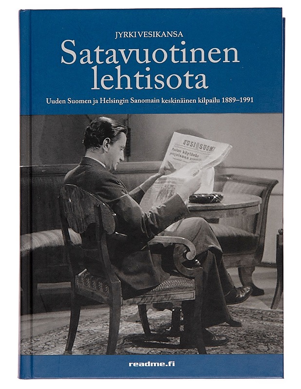 Satavuotinen lehtisota : Uuden Suomen ja Helsingin Sanomien keskinäinen kilpailu 1889-1991 - Jyrki Vesikansa - Tietokirjat - 10105261999 - 0
