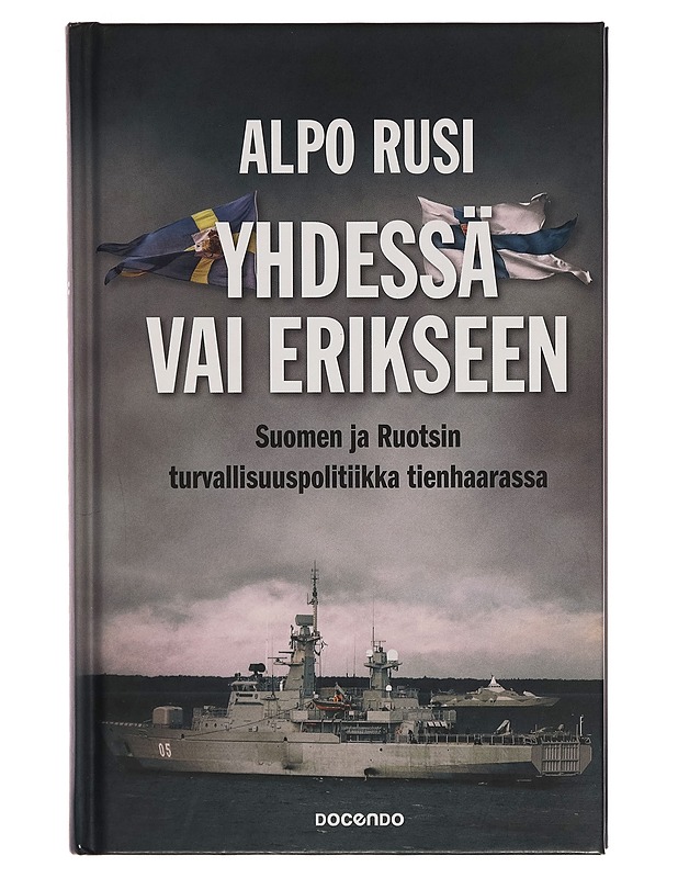 Yhdessä vai erikseen : Suomen ja Ruotsin turvallisuuspolitiikka tienhaarassa - Alpo Rusi - Historiakirjat - 10105262032 - 0