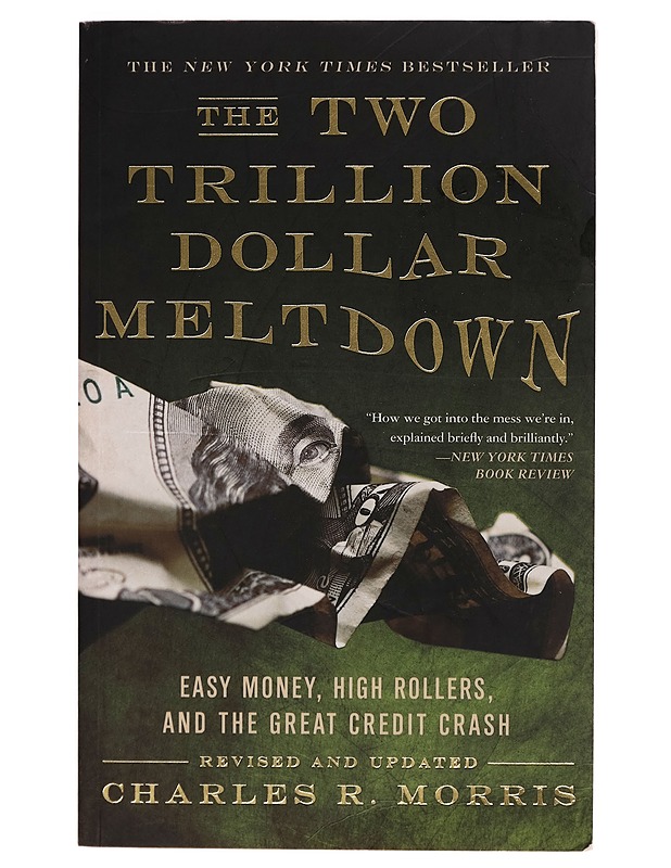 The two trillion dollar meltdown : easy money, high rollers, and the great credit crash - Charles R. Morris - Tietokirjat - 10105262104 - 0