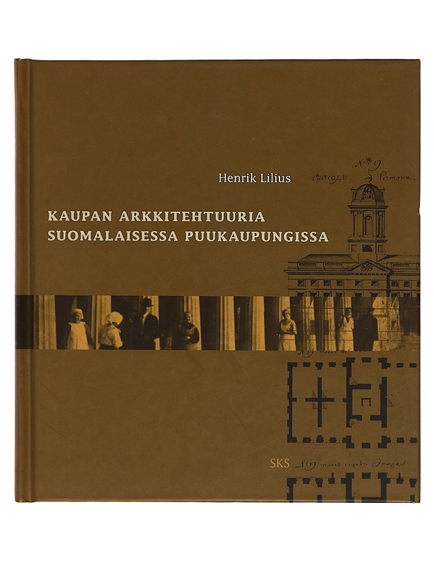 Kaupan arkkitehtuuria suomalaisessa puukaupungissa - Henrik Lilius - Tietokirjat ja oppaat - 10105262238 - 0