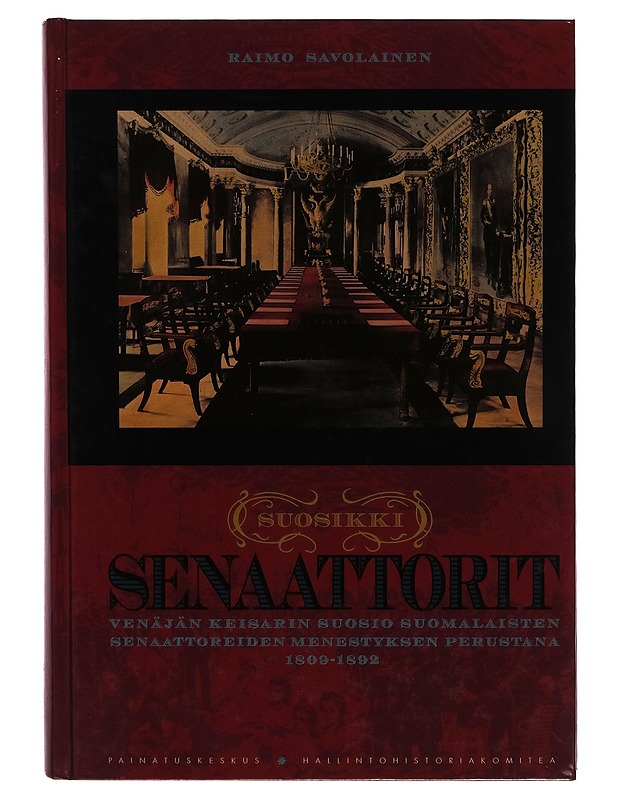 Suosikkisenaattorit : Venäjän keisarin suosio suomalaisten senaattoreiden menestyksen perustana 1809-1892 - Raimo Savolainen - Historiakirjat - 10105262312 - 0