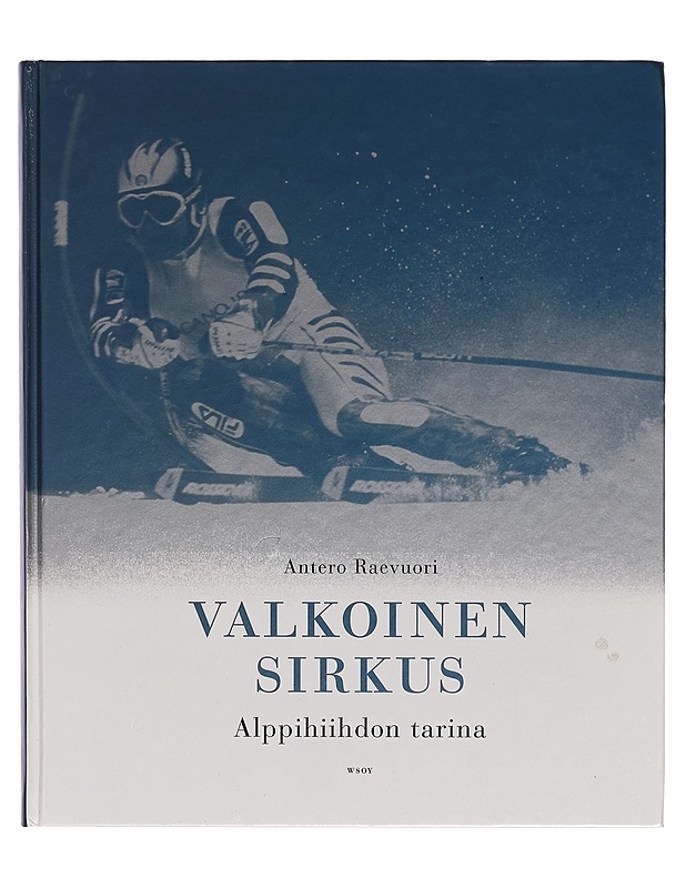Valkoinen sirkus : alppihiihdon tarina - Antero Raevuori - Historiakirjat - 10105262395 - 0