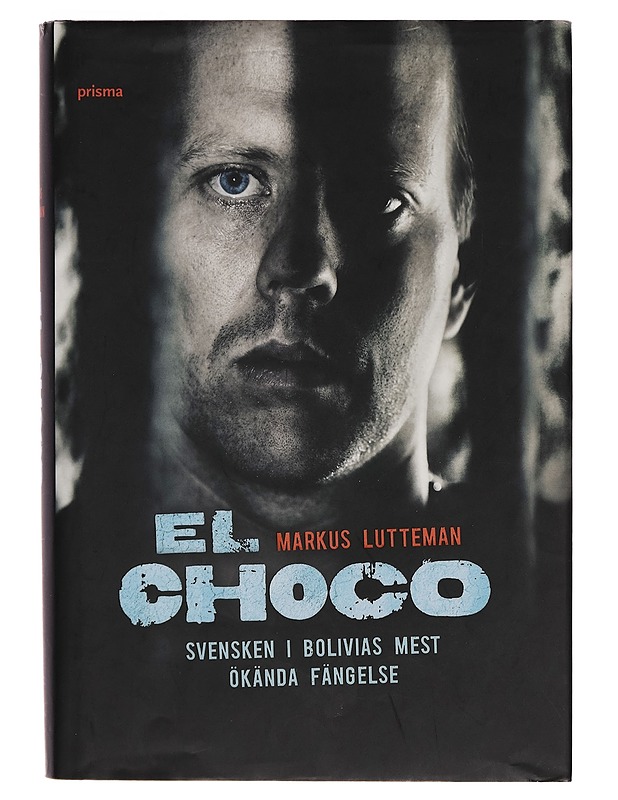 El Choco : [svensken i Bolivias mest ökända fängelse] - Markus Lutteman - Elämäkerrat ja muistelmat - 10105262738 - 0