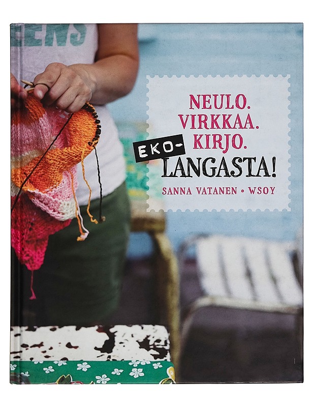 Neulo. Virkkaa. Kirjo : ekolangasta! - Vatanen, Sanna - Käsityökirjat - 10105262768 - 0
