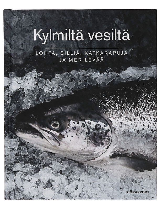 Kylmiltä vesiltä : Lohta, silliä, katkarapuja ja merilevää - Tietokirjat ja oppaat - 10105262792 - 0