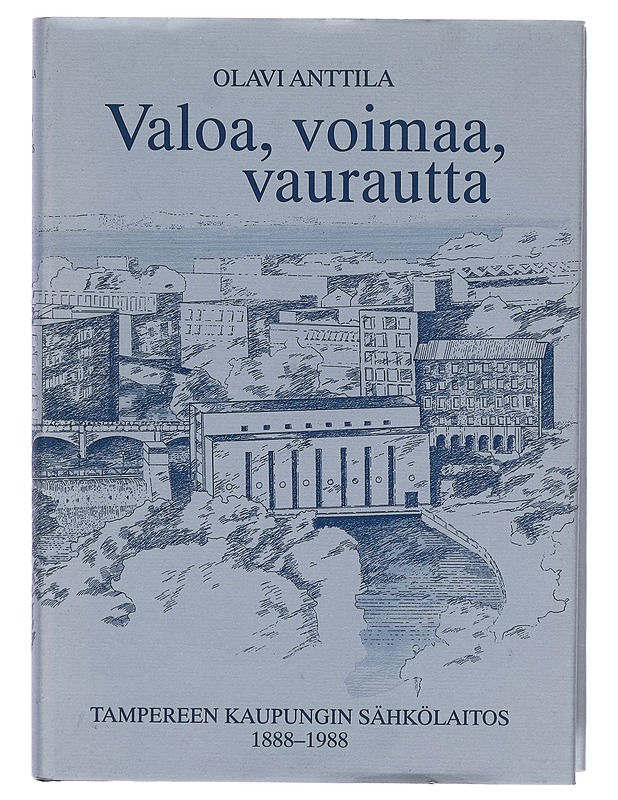 Valoa, voimaa, vaurautta : Tampereen kaupungin sähkölaitoksen historia 1888-1988 - Olavi Anttila - Historiakirjat - 10105262804 - 0