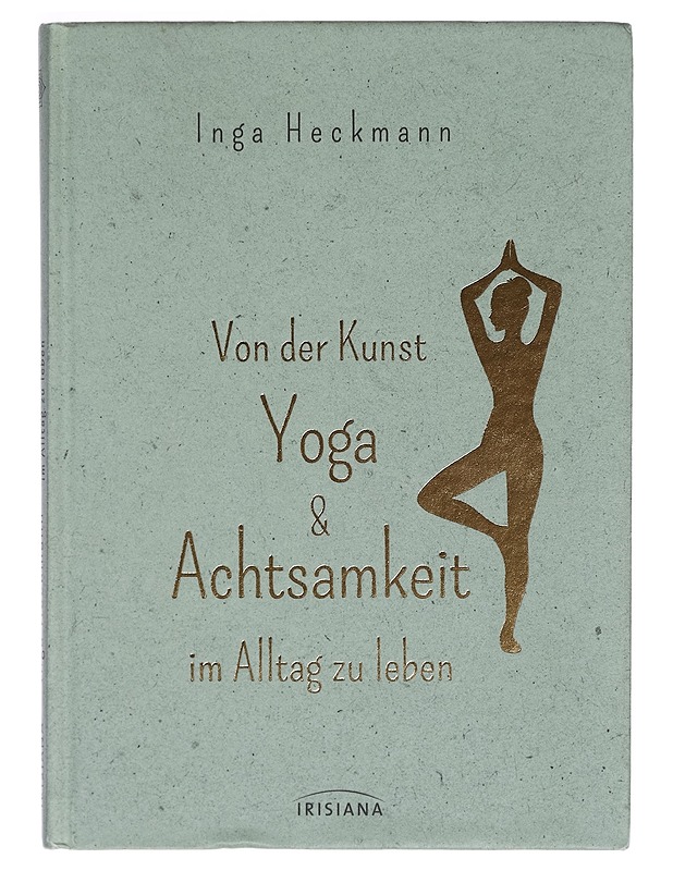 Vor der Kunst, Yoga & Achtsamkeit im Alltagzu Leben - Inga Heckmann - Tietokirjat ja oppaat - 10105263655 - 0