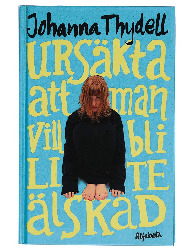 Ursäkta att man vill bli lite älskad - Johanna Thydell - Nuorten kirjat - 10105263942 - 0