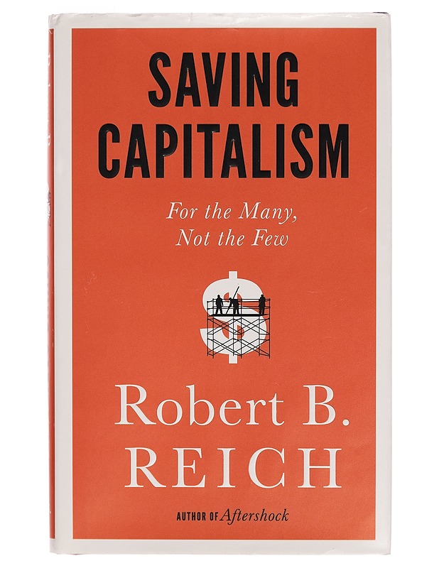 Saving capitalism : for the many, not the few - Robert B. Reich - Tietokirjat ja oppaat - 10105263966 - 0