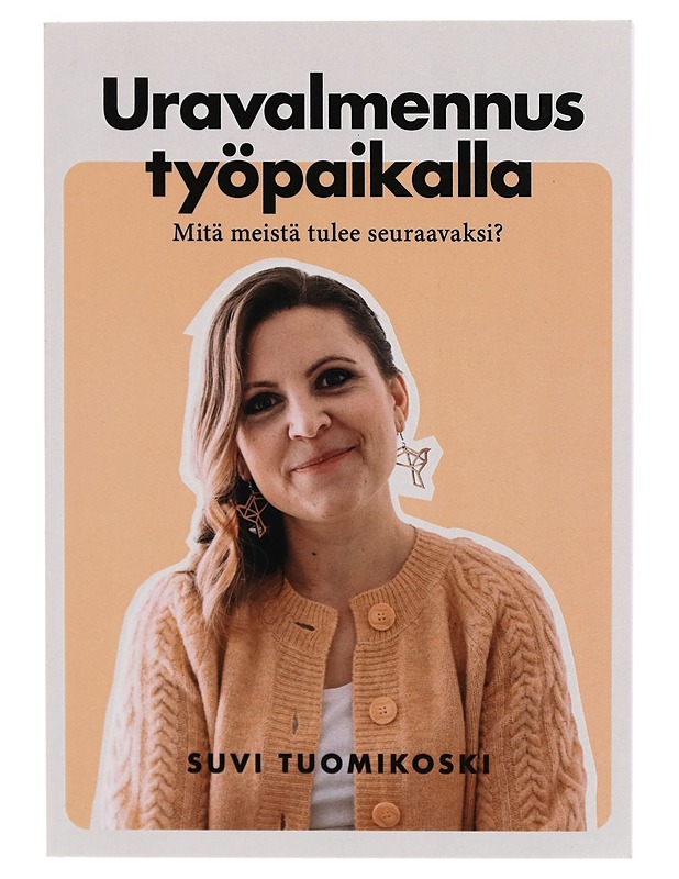 Uravalmennus työpaikalla : mitä meistä tulee seuraavaksi? - Suvi Tuomikoski - Tietokirjat ja oppaat - 10105264290 - 0