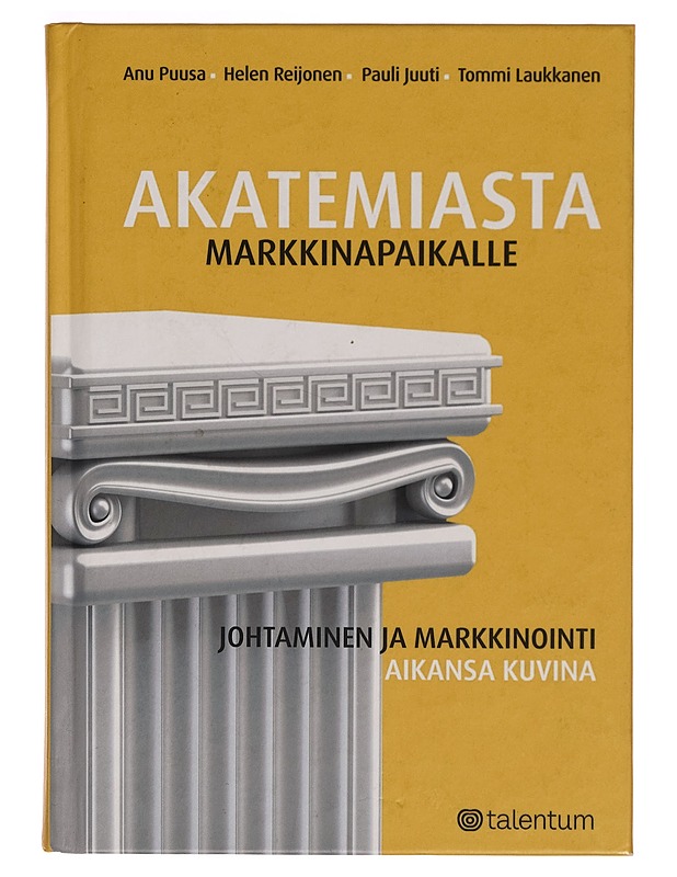 Akatemiasta markkinapaikalle johtaminen ja markkinointi aikansa kuvina - Harrastekirjat - 10105265435 - 0