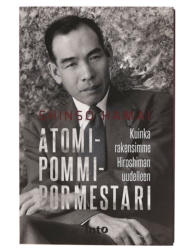 Atomipommipormestari : kuinka rakensimme Hiroshiman uudelleen - Shinso Hamai - Historiakirjat - 10105265552 - 0