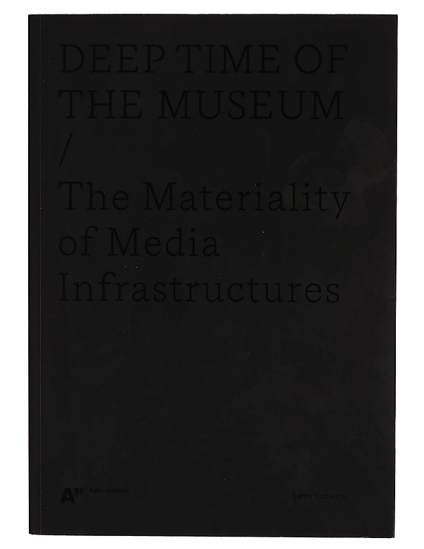 Deep time of the museum : the materiality of media infrastructures - Samir Bhowmik - Tietokirjat ja oppaat - 10105266060 - 0