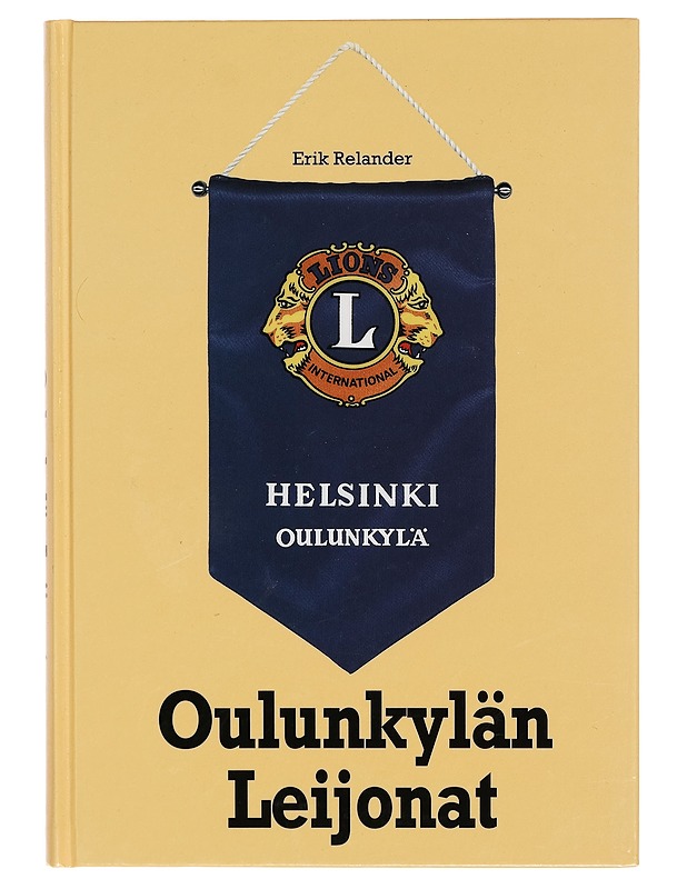 Oulunkylän Leijonat : Lions Club Helsinki/Oulunkylä 1961-2005 - Erik Relander - Tietokirjat ja oppaat - 10105266098 - 0