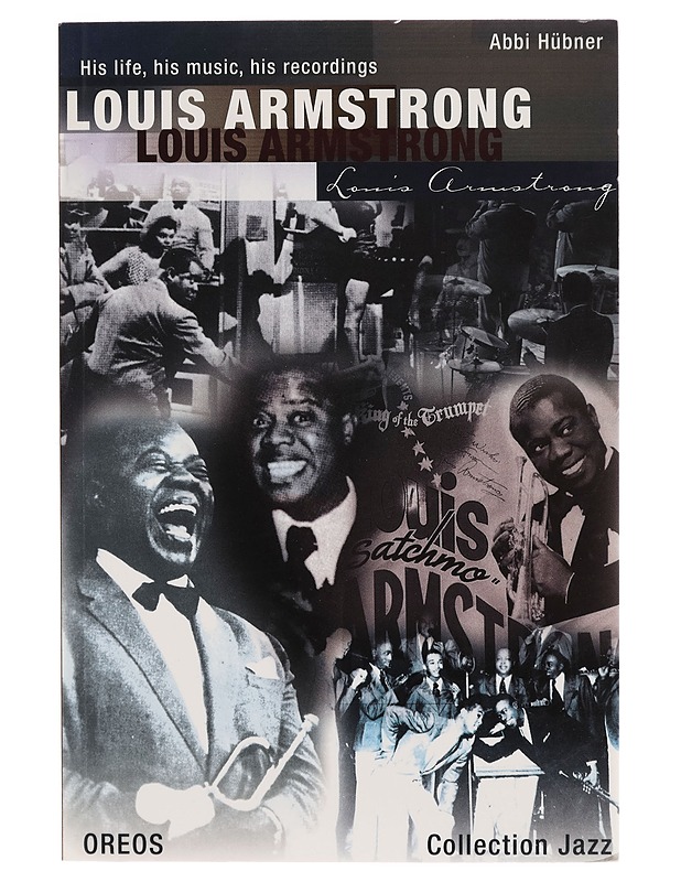 His life, his music, his recordings: Louis Armstrong - Abbi Hubner - Musiikki- ja elokuvakirjat - 10105266265 - 0