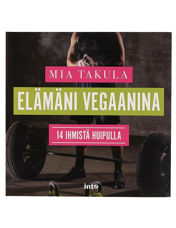 Elämäni vegaanina : 14 ihmistä huipulla - Mia Takula - Tietokirjat ja oppaat - 10105266384 - 0