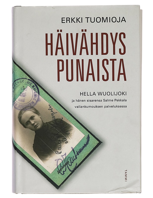 Häivähdys punaista : Hella Wuolijoki ja hänen sisarensa Salme Pekkala vallankumouksen palveluksessa - Erkki Tuomioja - Elämäkerrat ja muistelmat - 10105266417 - 0