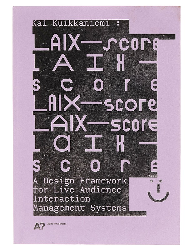 LAIX-score : a design framework for live audience interaction management systems - Kai Kuikkaniemi - Tietokirjat ja oppaat - 10105266469 - 0