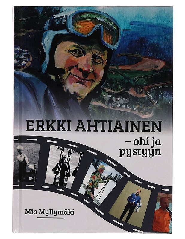Erkki Ahtiainen : ohi ja pystyyn - Mia Myllymäki - Elämäkerrat ja muistelmat - 10105266499 - 0