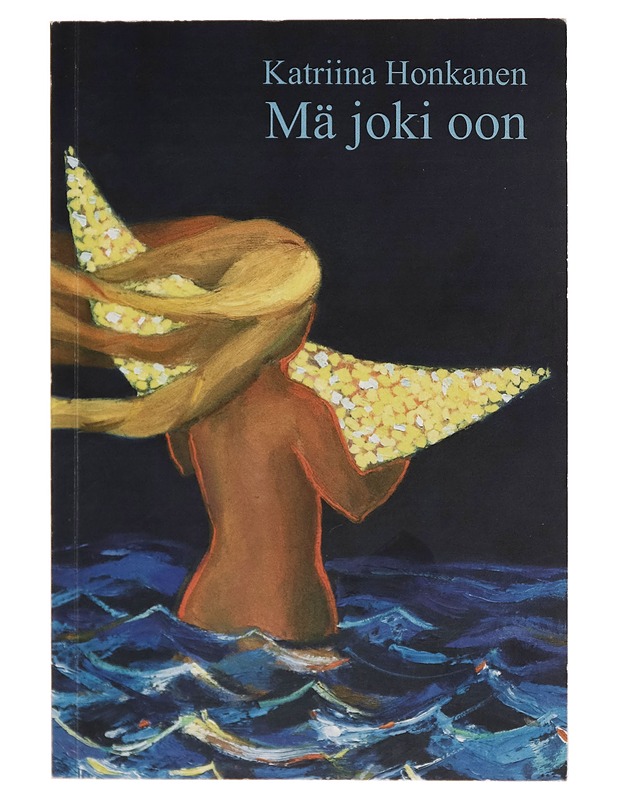 Mä joki oon : laululyriikkaa vuosilta 1987-2006 - Katriina Honkanen - Musiikki- ja elokuvakirjat - 10105267341 - 0