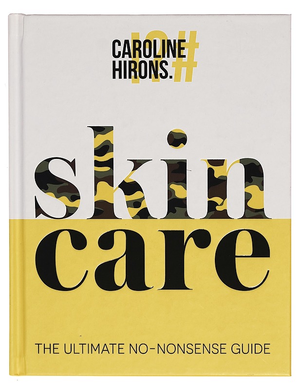 Skincare : the ultimate no-nonsense guide - Hirons, Caroline - Hyvinvointikirjat - 10105267369 - 0